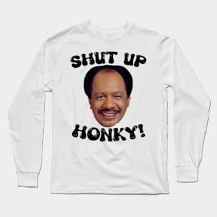 Funny-Shut-Up-Honky! Long Sleeve T-Shirt